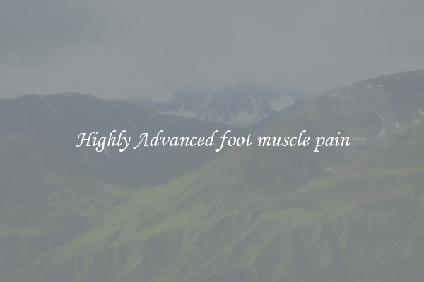 Highly Advanced foot muscle pain