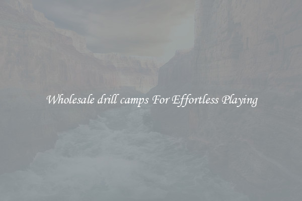 Wholesale drill camps For Effortless Playing