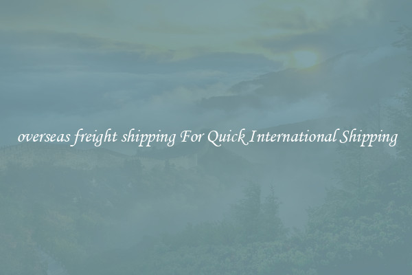 overseas freight shipping For Quick International Shipping