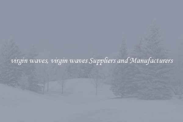 virgin waves, virgin waves Suppliers and Manufacturers