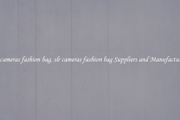 slr cameras fashion bag, slr cameras fashion bag Suppliers and Manufacturers