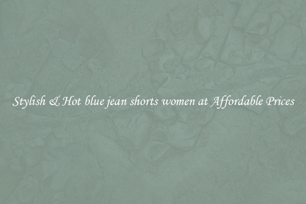 Stylish & Hot blue jean shorts women at Affordable Prices