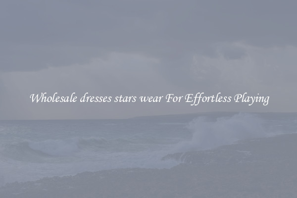 Wholesale dresses stars wear For Effortless Playing