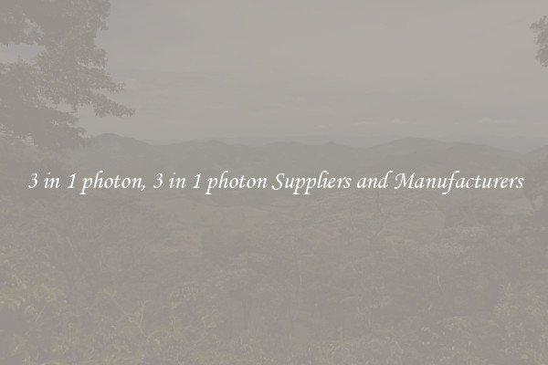 3 in 1 photon, 3 in 1 photon Suppliers and Manufacturers