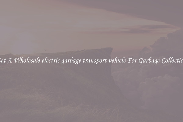 Get A Wholesale electric garbage transport vehicle For Garbage Collection
