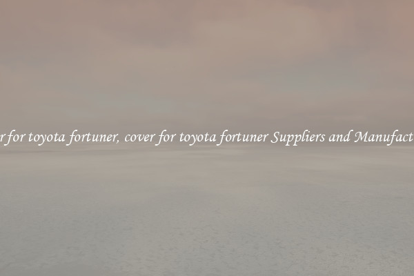 cover for toyota fortuner, cover for toyota fortuner Suppliers and Manufacturers