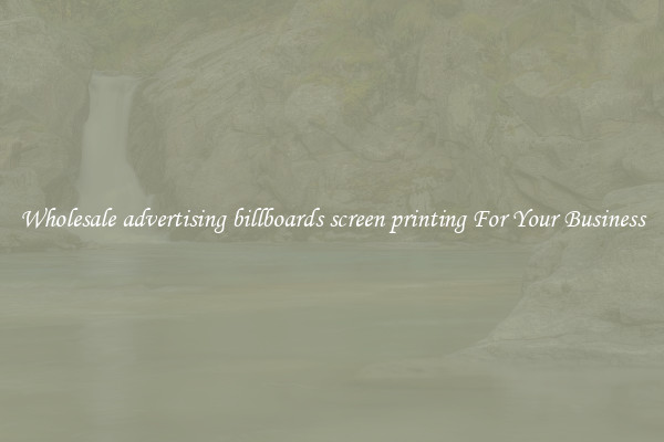 Wholesale advertising billboards screen printing For Your Business