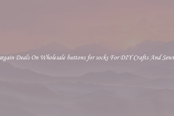 Bargain Deals On Wholesale buttons for socks For DIY Crafts And Sewing