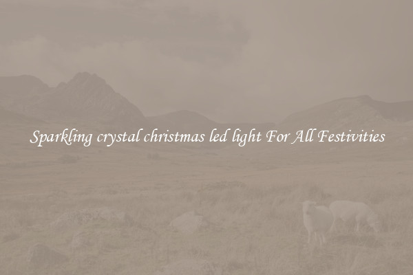 Sparkling crystal christmas led light For All Festivities