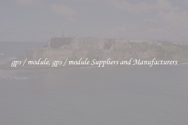 gps / module, gps / module Suppliers and Manufacturers