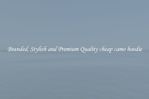 Branded, Stylish and Premium Quality cheap camo hoodie