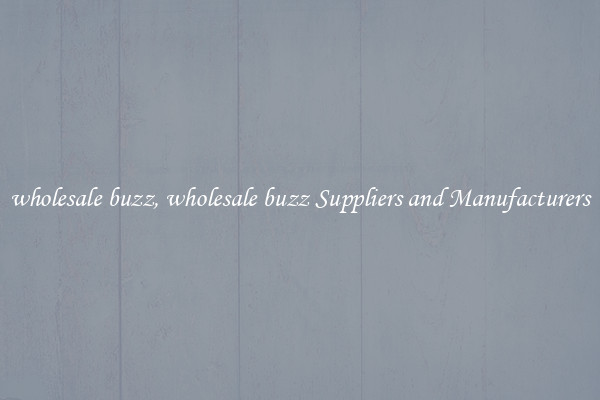 wholesale buzz, wholesale buzz Suppliers and Manufacturers