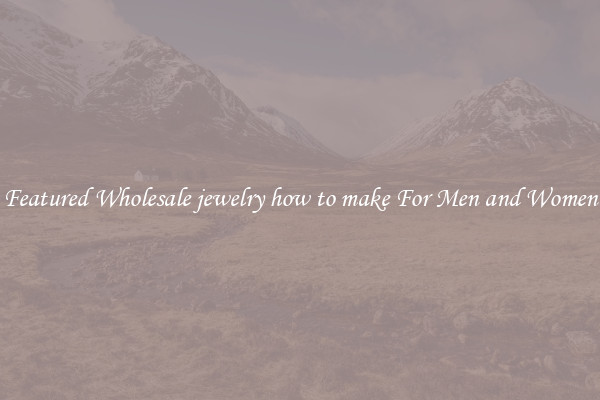 Featured Wholesale jewelry how to make For Men and Women