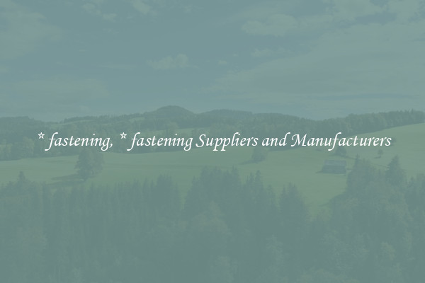 * fastening, * fastening Suppliers and Manufacturers