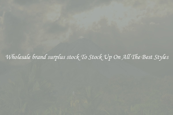 Wholesale brand surplus stock To Stock Up On All The Best Styles