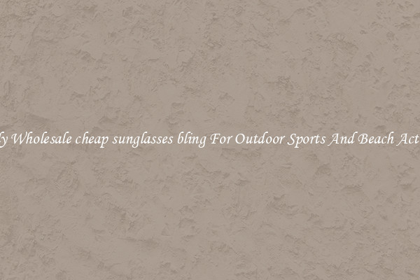 Trendy Wholesale cheap sunglasses bling For Outdoor Sports And Beach Activities
