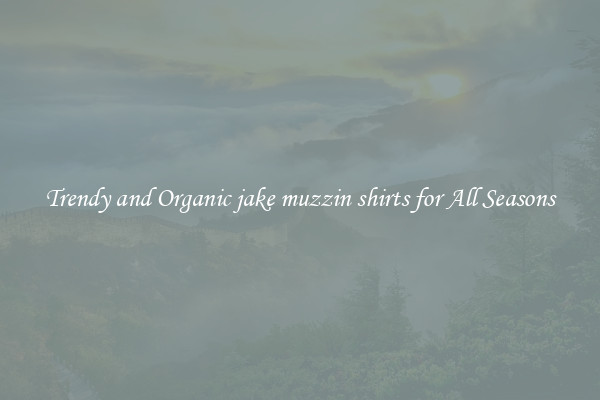 Trendy and Organic jake muzzin shirts for All Seasons