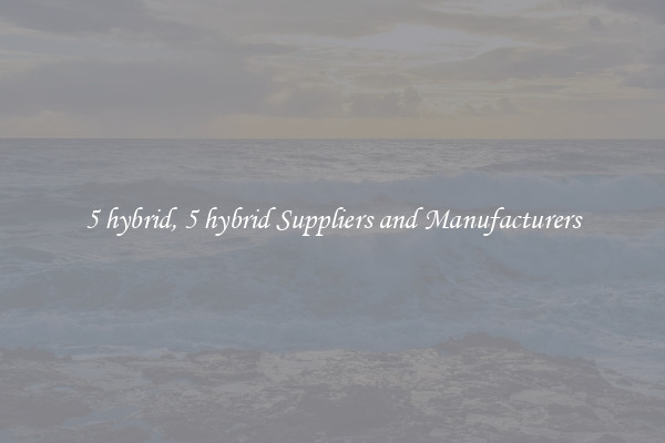 5 hybrid, 5 hybrid Suppliers and Manufacturers