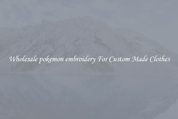 Wholesale pokemon embroidery For Custom Made Clothes