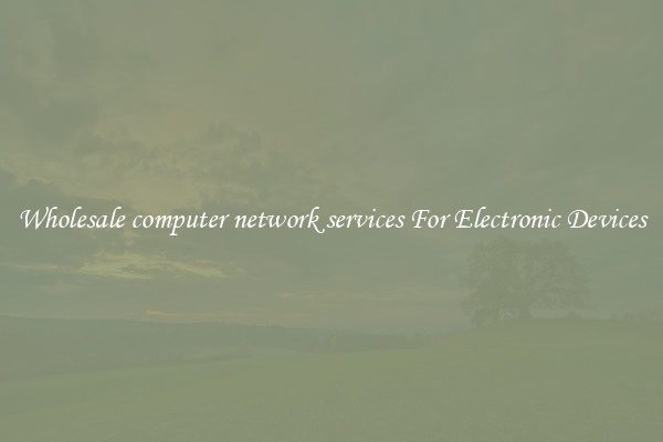 Wholesale computer network services For Electronic Devices