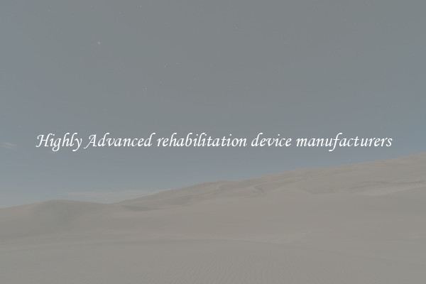 Highly Advanced rehabilitation device manufacturers