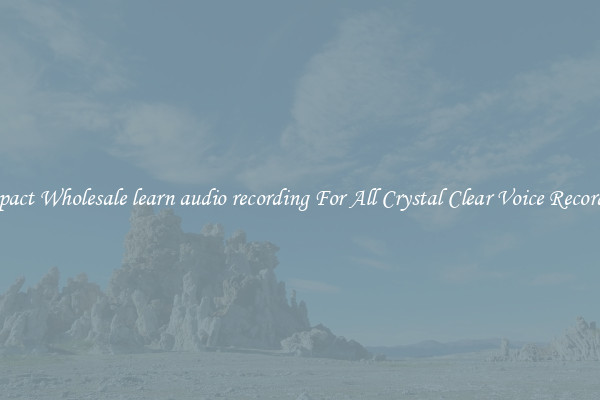 Compact Wholesale learn audio recording For All Crystal Clear Voice Recordings