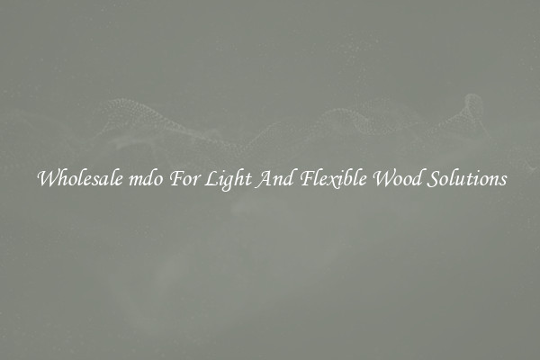 Wholesale mdo For Light And Flexible Wood Solutions