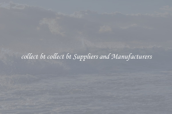 collect bt collect bt Suppliers and Manufacturers