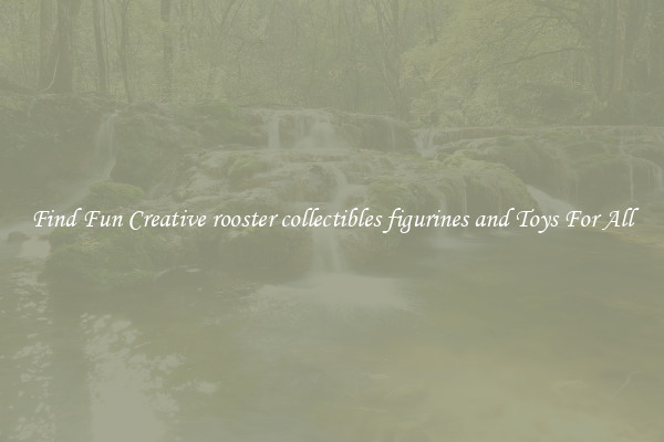 Find Fun Creative rooster collectibles figurines and Toys For All