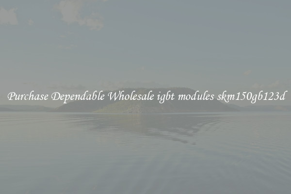 Purchase Dependable Wholesale igbt modules skm150gb123d