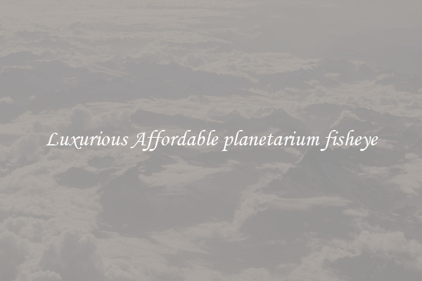 Luxurious Affordable planetarium fisheye