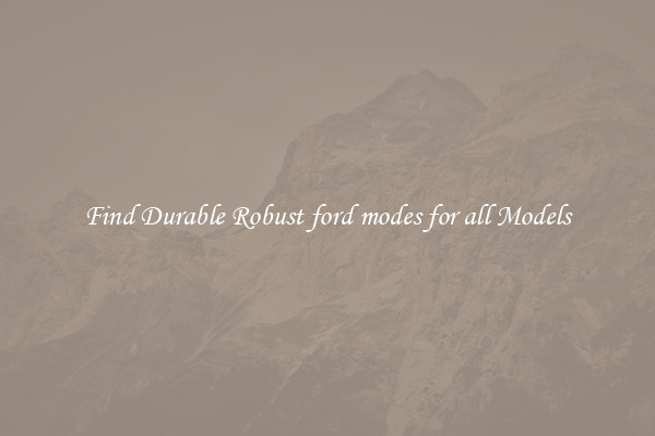 Find Durable Robust ford modes for all Models