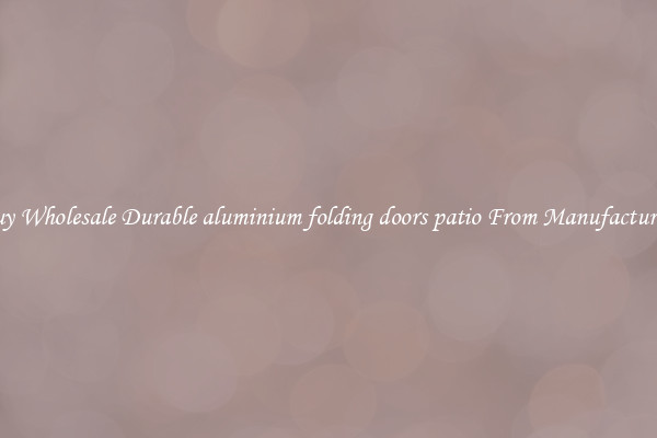 Buy Wholesale Durable aluminium folding doors patio From Manufacturers