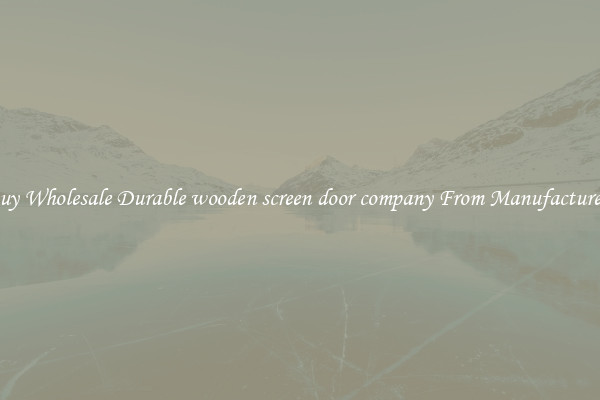 Buy Wholesale Durable wooden screen door company From Manufacturers