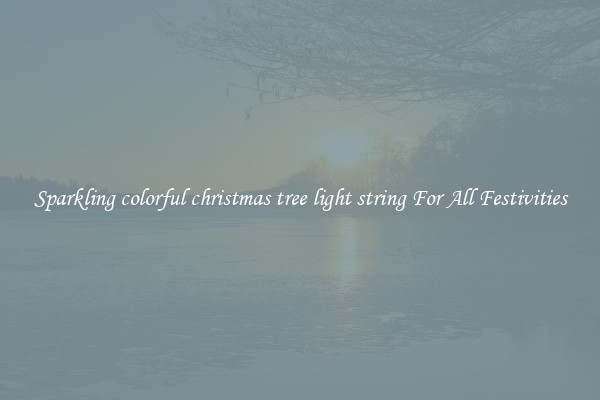 Sparkling colorful christmas tree light string For All Festivities
