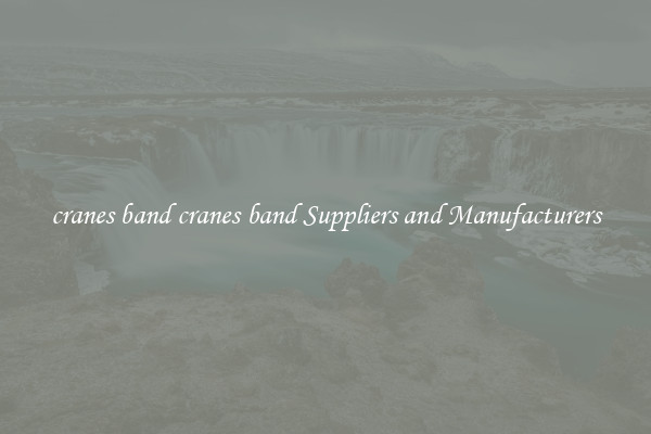 cranes band cranes band Suppliers and Manufacturers