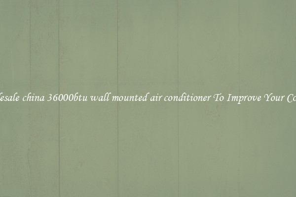 Wholesale china 36000btu wall mounted air conditioner To Improve Your Comfort