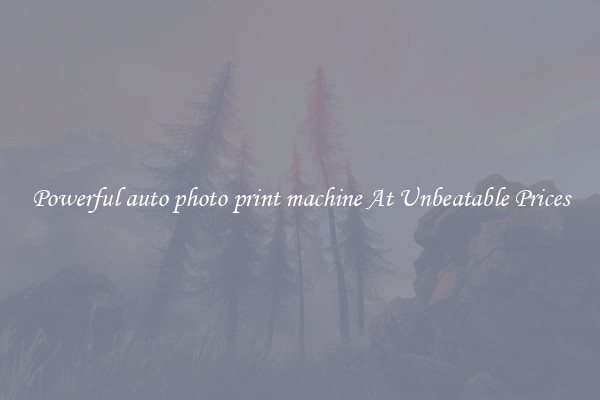 Powerful auto photo print machine At Unbeatable Prices