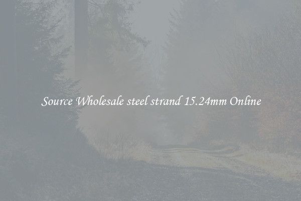 Source Wholesale steel strand 15.24mm Online