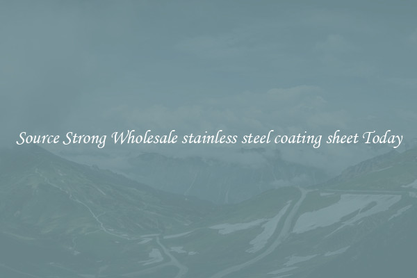 Source Strong Wholesale stainless steel coating sheet Today