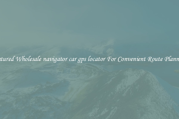 Featured Wholesale navigator car gps locator For Convenient Route Planning 