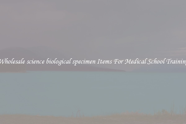 Wholesale science biological specimen Items For Medical School Training