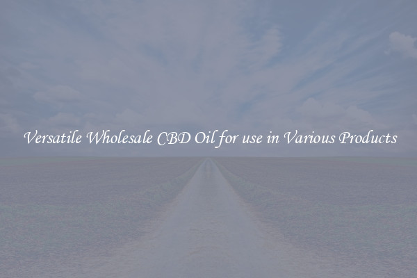 Versatile Wholesale CBD Oil for use in Various Products