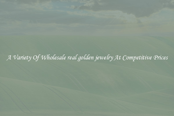 A Variety Of Wholesale real golden jewelry At Competitive Prices