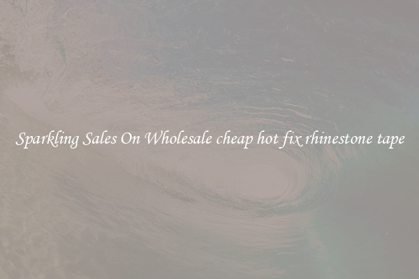 Sparkling Sales On Wholesale cheap hot fix rhinestone tape
