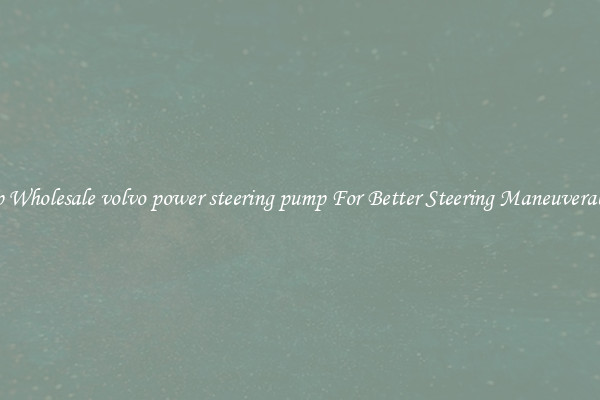 Shop Wholesale volvo power steering pump For Better Steering Maneuverability