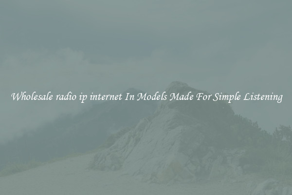 Wholesale radio ip internet In Models Made For Simple Listening
