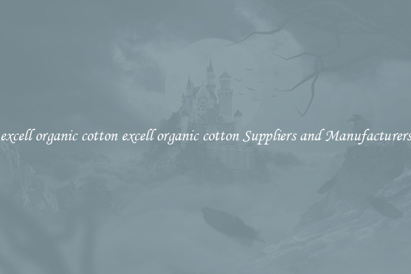 excell organic cotton excell organic cotton Suppliers and Manufacturers