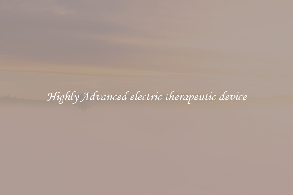 Highly Advanced electric therapeutic device