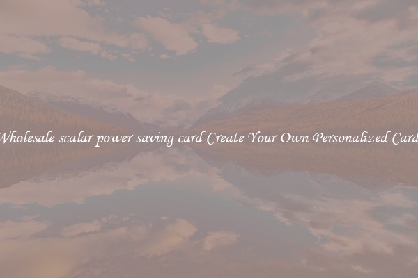 Wholesale scalar power saving card Create Your Own Personalized Cards